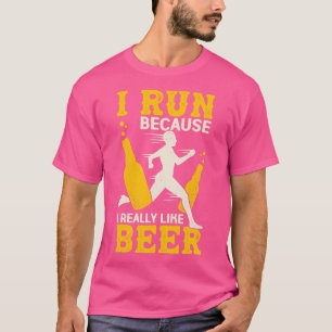 I Run Because I Really Like Beer T-Shirt