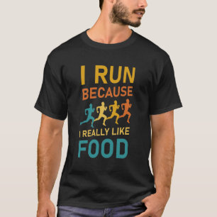 I Run Because I Really Like Food - Running T-Shirt