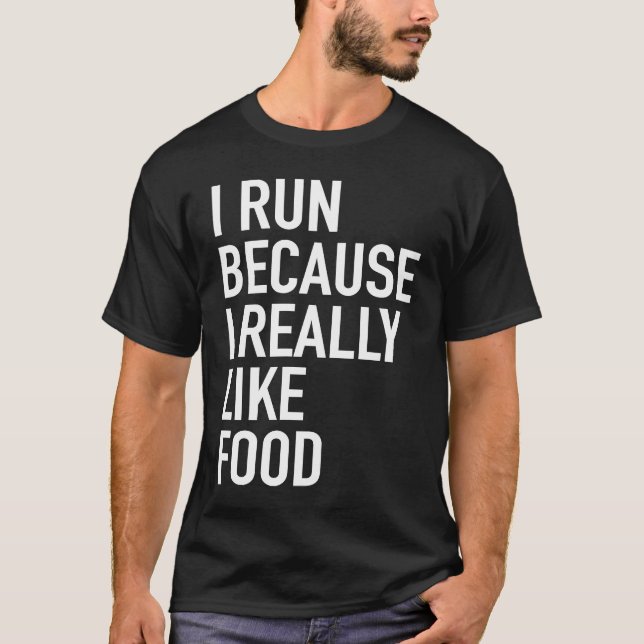 I Run Because I Really Like Food Running Workout T-Shirt (Front)
