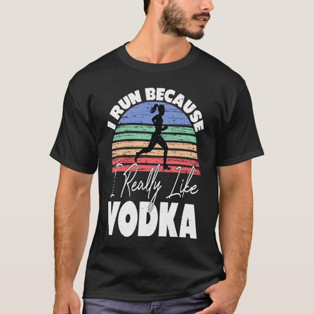 I Run Because I Really Like Vodka  Runner T-Shirt (Front)