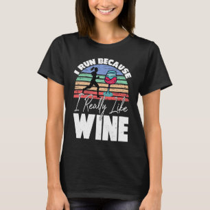 I Run Because I Really Like Wine Runner Drinking T-Shirt
