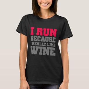 I Run Because I Really Like Wine T-Shirt