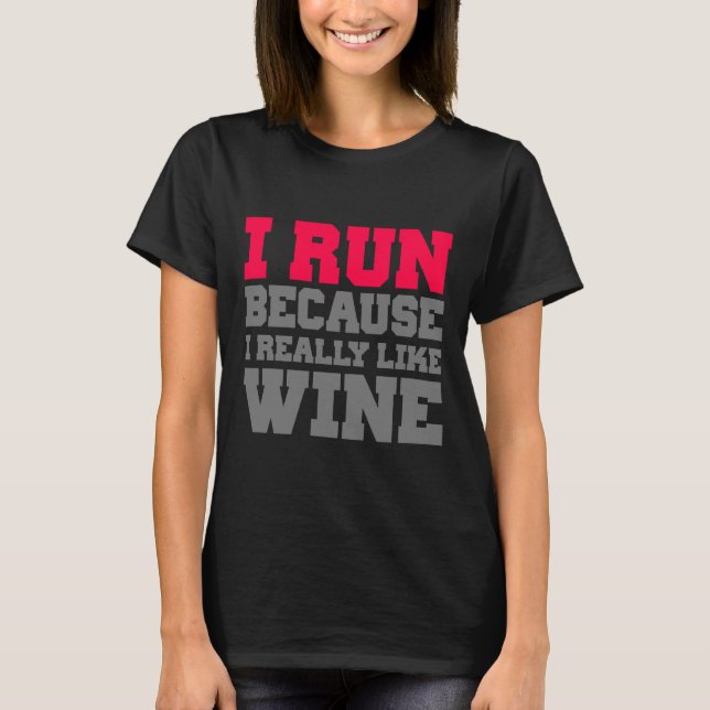 I Run Because I Really Like Wine T-Shirt (Front)