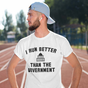 I Run Better Than The Government T-Shirt