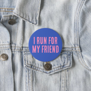 I Run For My Friend 3 Inch Round Button