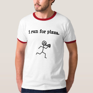 i run for pizza. T-Shirt