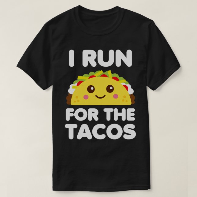 I Run for Tacos White T-Shirt (Design Front)