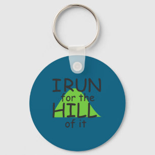 I Run For The Hill Of It Funny Runner Themed  Keychain