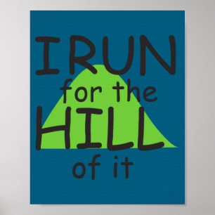 I Run For The Hill Of It Funny Runner Themed Poster