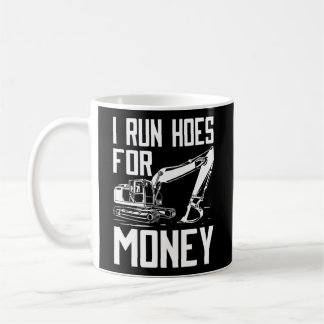 I Run Hoes For Money Construction Excavator Coffee Mug