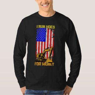 I Run Hoes For Money Excavator Bulldozer Digger 4t T-Shirt