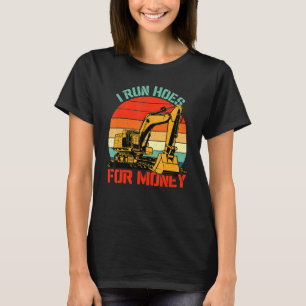 I Run Hoes For Money Excavator Bulldozer Digger T-Shirt