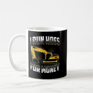 I run hoes for money Funny Excavator   Coffee Mug