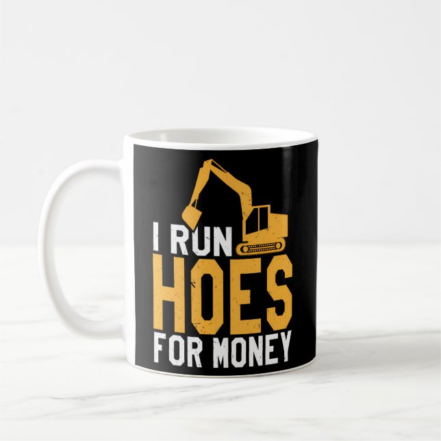 I Run Hoes For Money Heavy Equipment Operator Coffee Mug (Left)