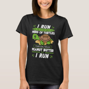 I Run I'm Slower Than A Herd Of Turtles Peanut But T-Shirt