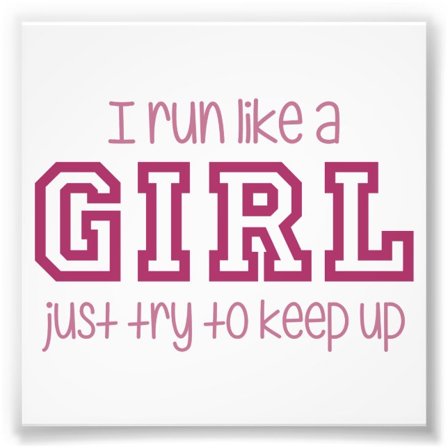 I Run Like a Girl Just Try to Keep Up Photo Print (Front)