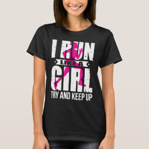 I Run Like A Girl Try to Keep Up Girls Running Sh T-Shirt