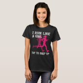 I Run Like a Girl Try to Keep Up T-Shirt (Front Full)