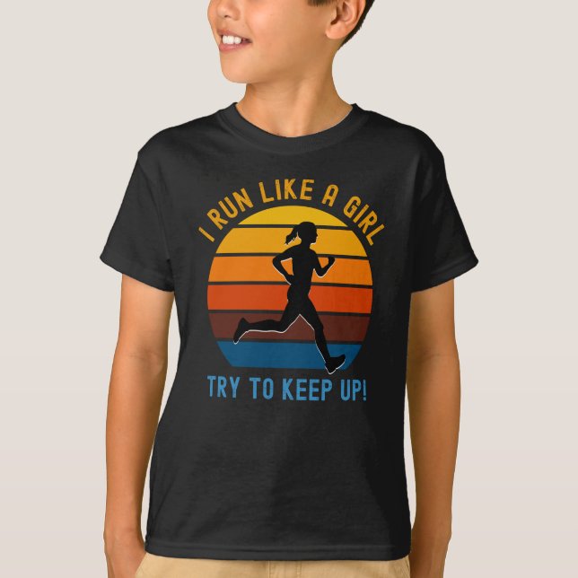i run like a girl try to keep up! T-Shirt (Front)