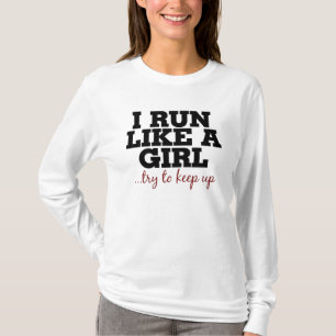 I run like a girl try to keep up T-Shirt
