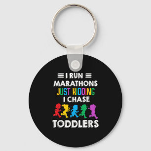 I Run Marathon Just Kidding I Chase Toddlers Teach Keychain