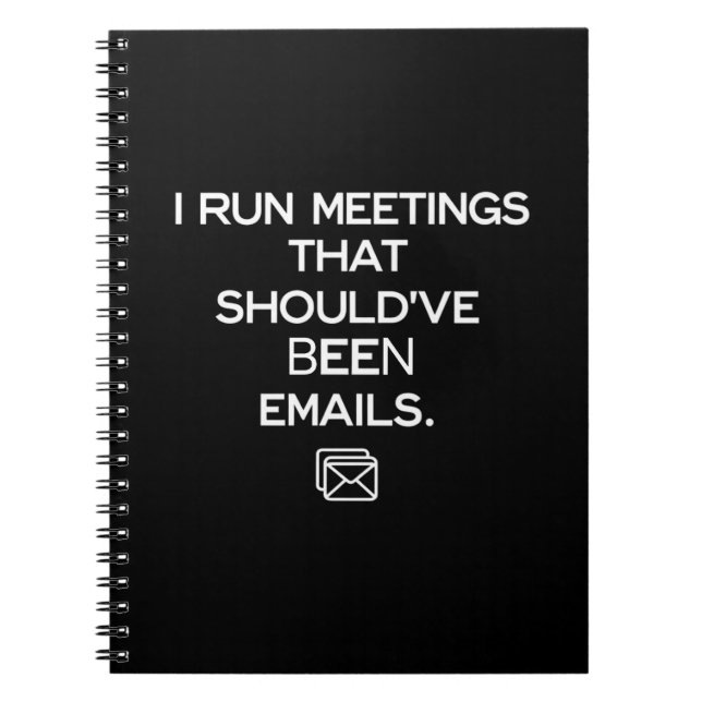 I Run Meetings That Should've Been Emails Notebook (Front)