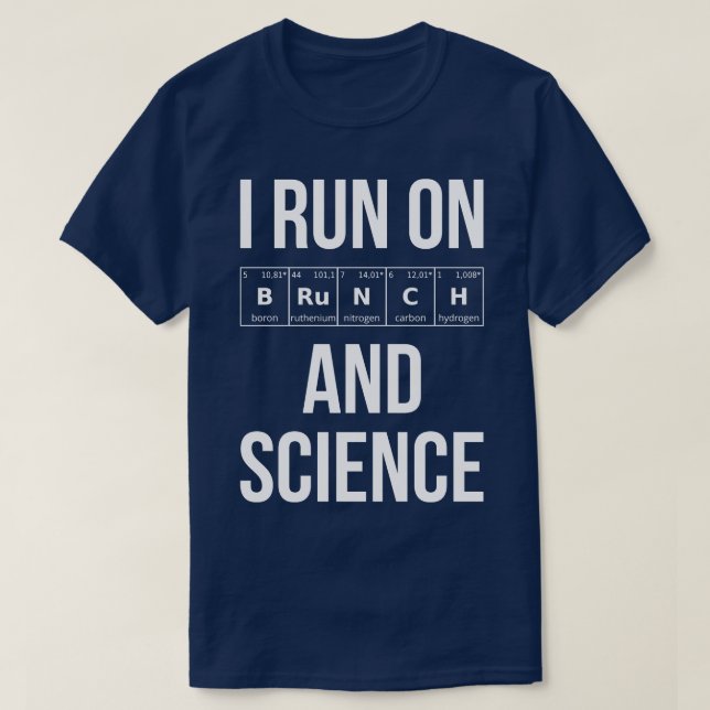 I Run On Brunch And Science I T-Shirt (Design Front)