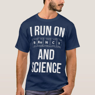I Run On Brunch And Science I T-Shirt