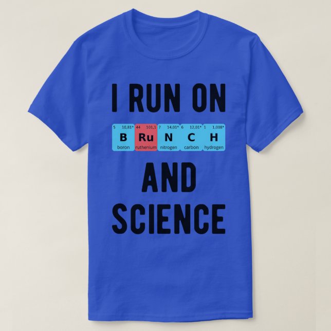 I Run On Brunch And Science II T-Shirt (Design Front)