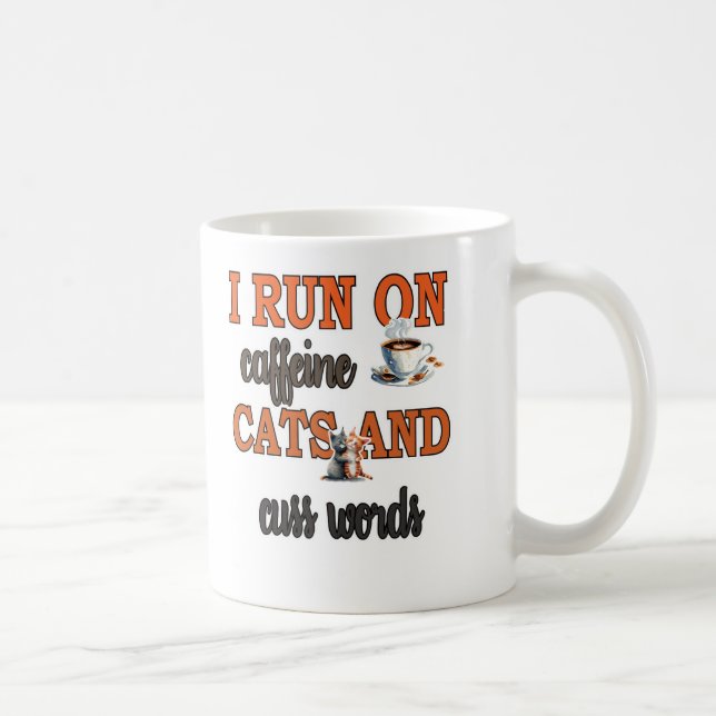 I Run on Caffeine, Cats, and Cuss Words: Funny Cat Coffee Mug (Right)