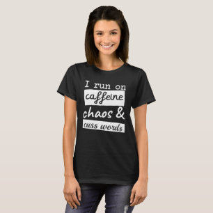 I run on caffeine chaos & cuss words T-Shirt