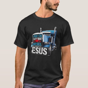 I Run On Caffeine Diesel And A Whole Lot Of Jesus  T-Shirt