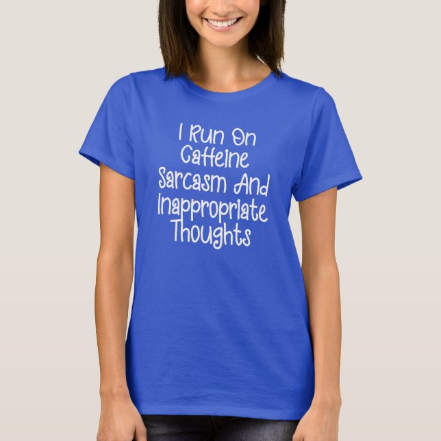 I Run On Caffeine Sarcasm And Inappropriate Though T-Shirt (Front)
