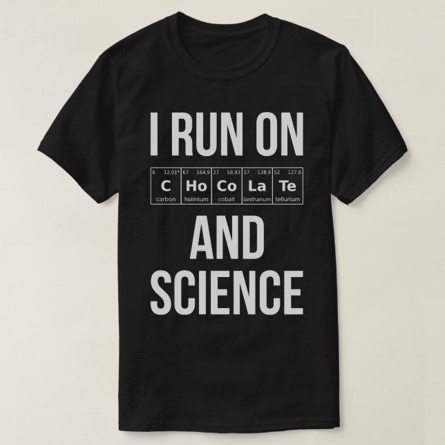 I Run On Chocolate And Science I 1 T-Shirt (Design Front)