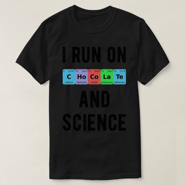 I Run On Chocolate And Science II T-Shirt (Design Front)