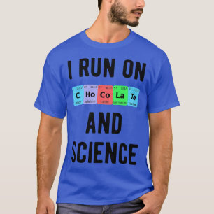 I Run On Chocolate And Science II T-Shirt