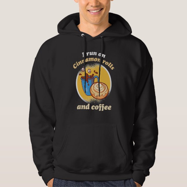 I Run On Cinnamon Rolls And Coffee Cinnamon Roll B Hoodie (Front)