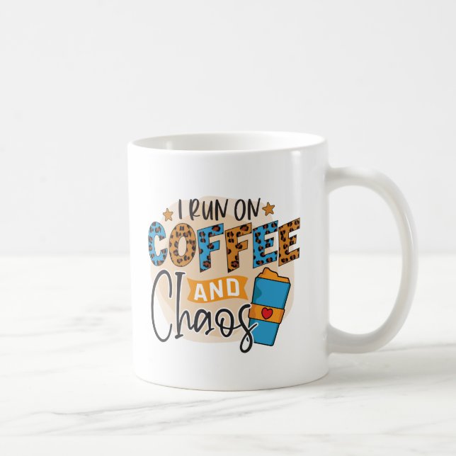 I run on coffee and chaos coffee mug (Right)