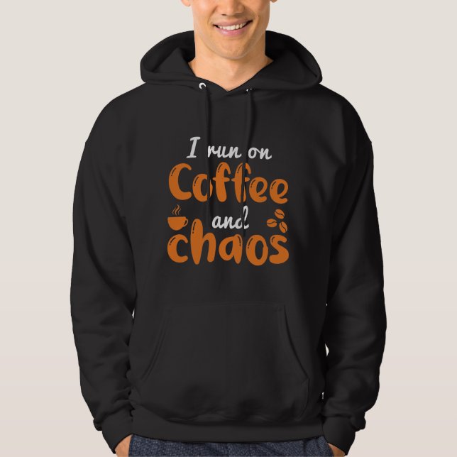 I Run On Coffee And Chaos Hoodie (Front)