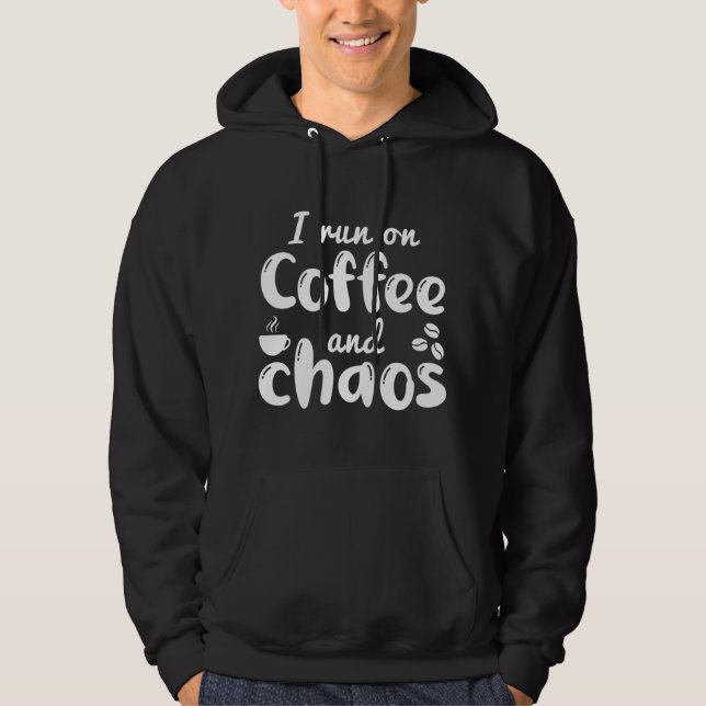 I Run On Coffee And Chaos Hoodie (Front)