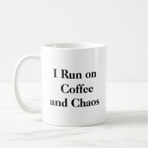 I Run on Coffee and Chaos Mug
