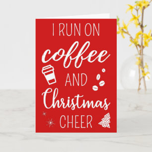 I Run On Coffee And Christmas Cheer Card