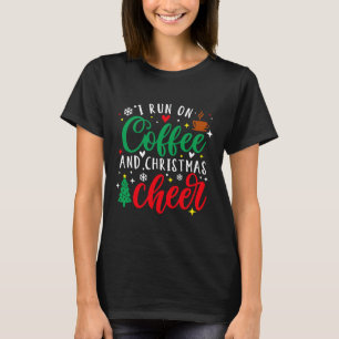 I Run On Coffee And Christmas Cheer Fun Coffee Lov T-Shirt