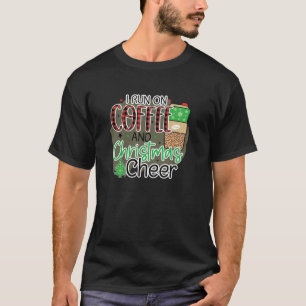 I Run On Coffee And Christmas Cheer Funny Festive T-Shirt