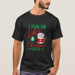 I Run On Coffee And Christmas Cheer Funny Saying X T-Shirt
