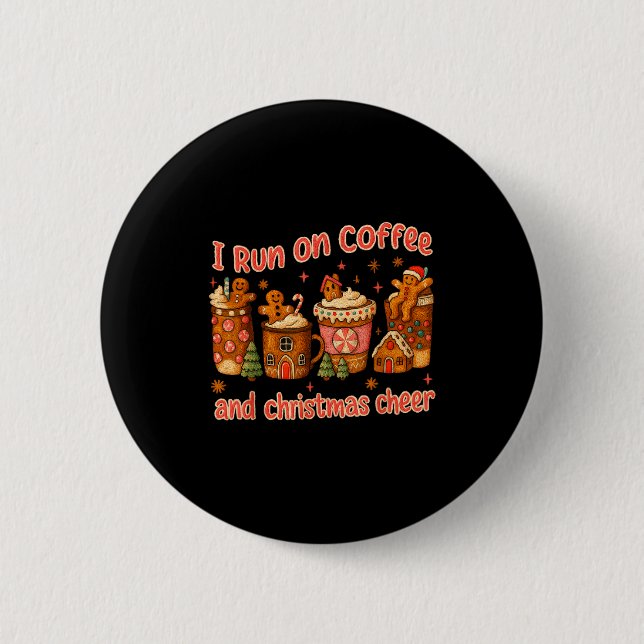 I Run On Coffee And Christmas Cheer Gingerbread Te 2 Inch Round Button (Front)