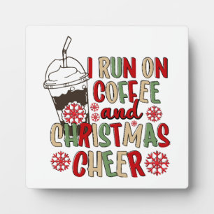 I Run On Coffee and Christmas Cheer Plaque
