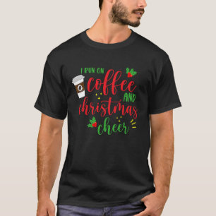 I Run On Coffee And Christmas Cheer Saying Xmas T-Shirt