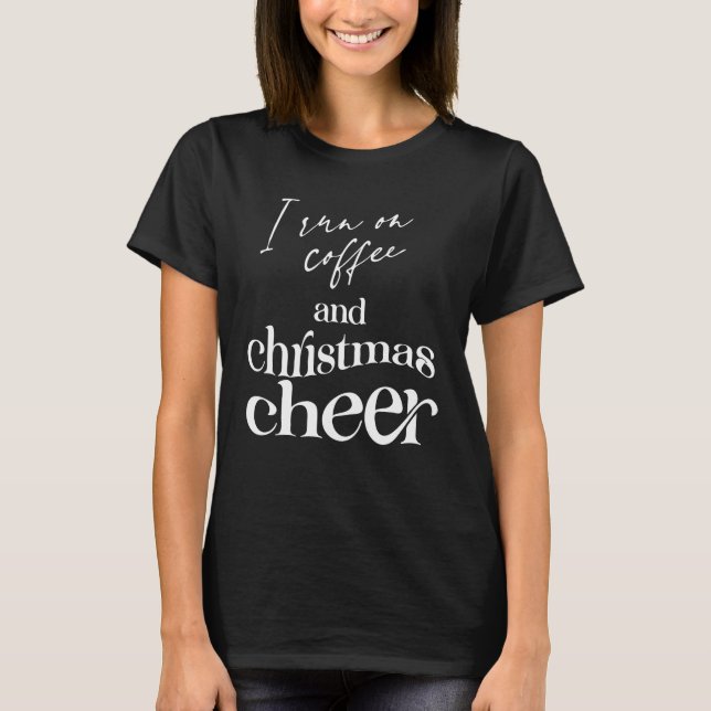I Run On Coffee And Christmas Cheer T-Shirt (Front)
