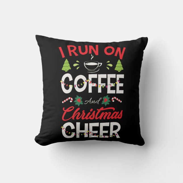 I Run On Coffee And Christmas Cheer Throw Pillow (Front)